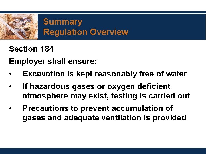 Summary Regulation Overview Section 184 Employer shall ensure: • Excavation is kept reasonably free