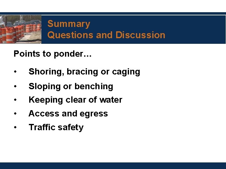 Summary Questions and Discussion Points to ponder… • Shoring, bracing or caging • Sloping