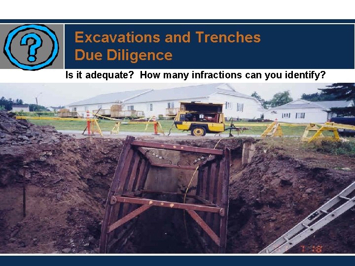 Excavations and Trenches Due Diligence Is it adequate? How many infractions can you identify?