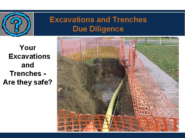 Excavations and Trenches Due Diligence Your Excavations and Trenches Are they safe? 