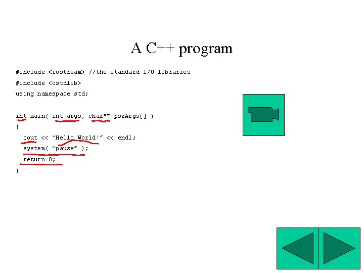 A C++ program #include <iostream> //the standard I/O libraries #include <cstdlib> using namespace std;