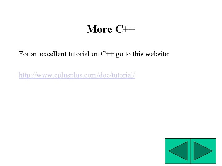 More C++ For an excellent tutorial on C++ go to this website: http: //www.