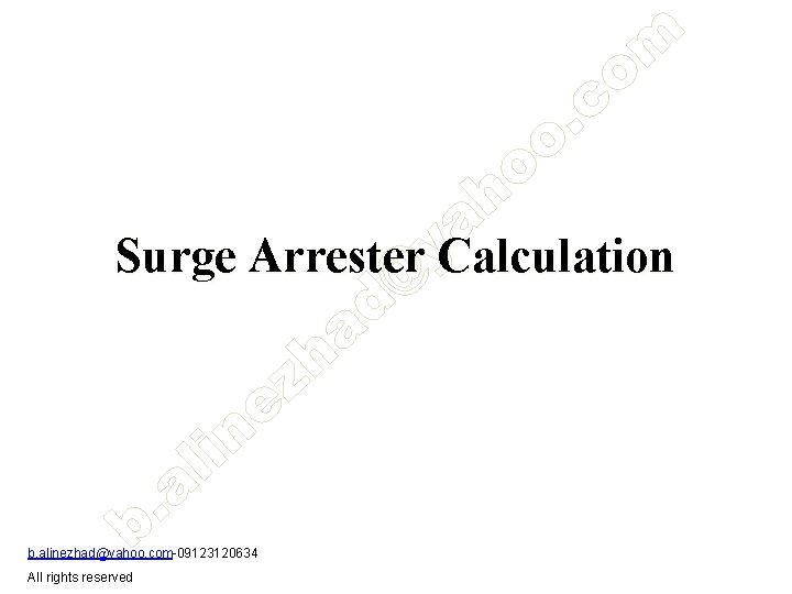 Surge Arrester Calculation b. alinezhad@yahoo. com-09123120634 All rights reserved 