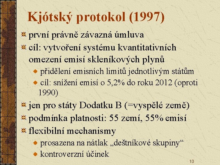 Kjótský protokol (1997) první právně závazná úmluva cíl: vytvoření systému kvantitativních omezení emisí skleníkových