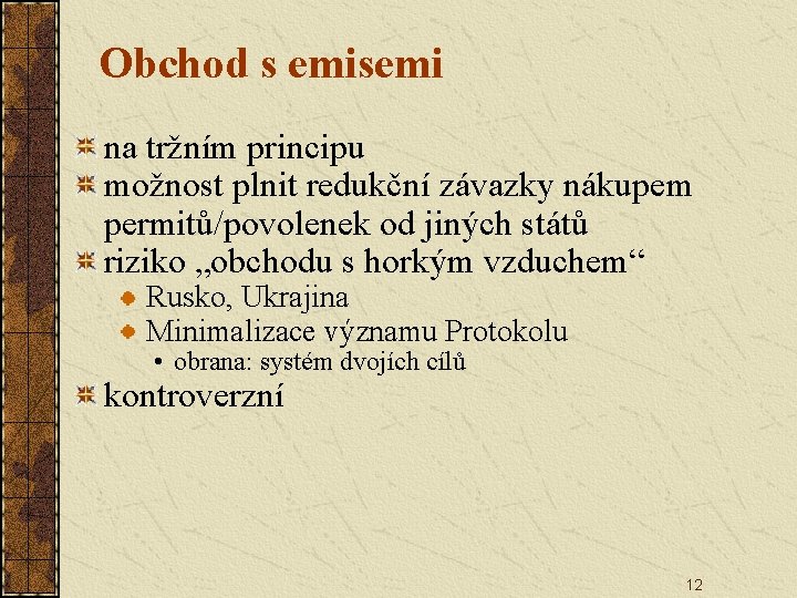 Obchod s emisemi na tržním principu možnost plnit redukční závazky nákupem permitů/povolenek od jiných