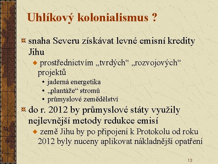 Uhlíkový kolonialismus ? snaha Severu získávat levné emisní kredity Jihu prostřednictvím „tvrdých“ „rozvojových“ projektů