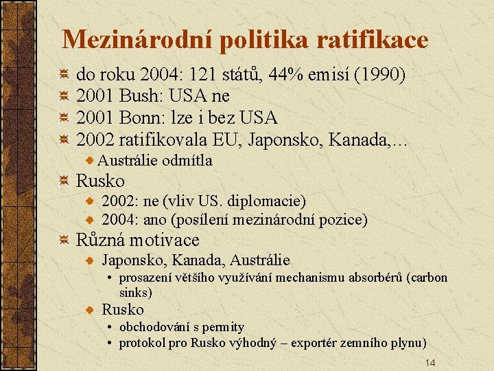 Mezinárodní politika ratifikace do roku 2004: 121 států, 44% emisí (1990) 2001 Bush: USA