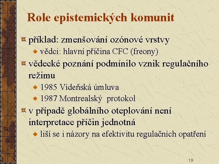 Role epistemických komunit příklad: zmenšování ozónové vrstvy vědci: hlavní příčina CFC (freony) vědecké poznání