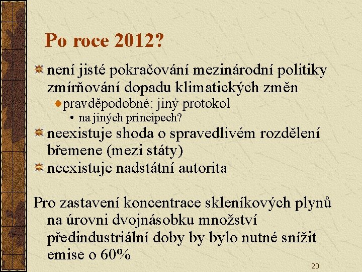 Po roce 2012? není jisté pokračování mezinárodní politiky zmírňování dopadu klimatických změn pravděpodobné: jiný