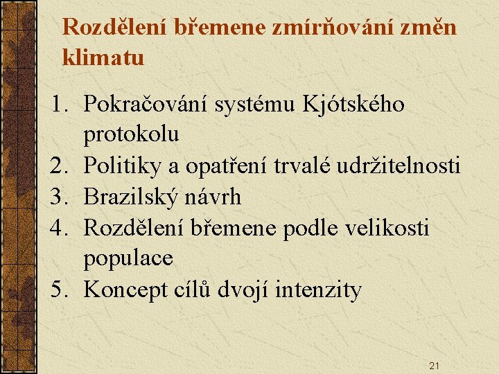 Rozdělení břemene zmírňování změn klimatu 1. Pokračování systému Kjótského protokolu 2. Politiky a opatření