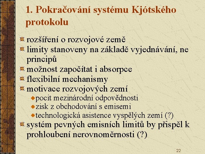 1. Pokračování systému Kjótského protokolu rozšíření o rozvojové země limity stanoveny na základě vyjednávání,