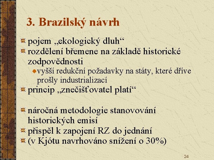 3. Brazilský návrh pojem „ekologický dluh“ rozdělení břemene na základě historické zodpovědnosti vyšší redukční