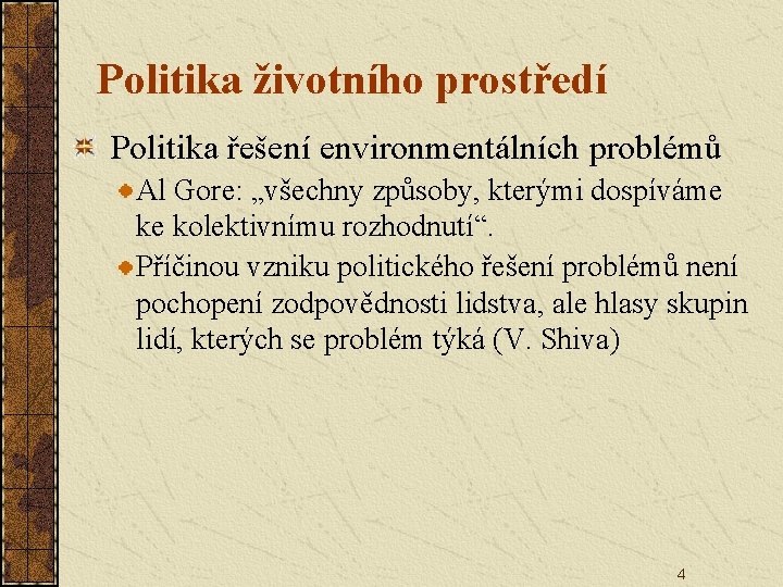 Politika životního prostředí Politika řešení environmentálních problémů Al Gore: „všechny způsoby, kterými dospíváme ke