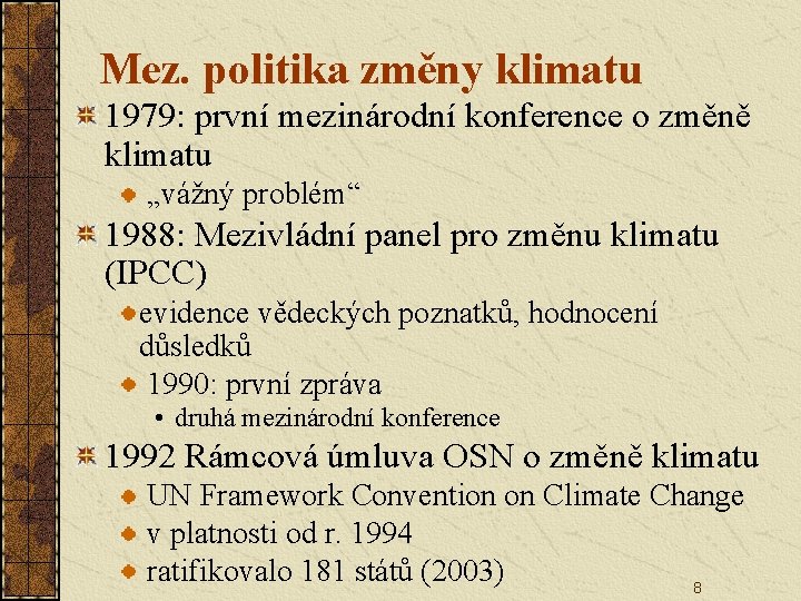 Mez. politika změny klimatu 1979: první mezinárodní konference o změně klimatu „vážný problém“ 1988: