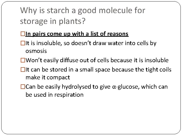 Why is starch a good molecule for storage in plants? �In pairs come up