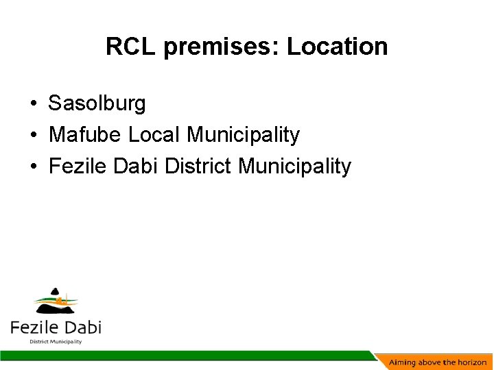 RCL premises: Location • Sasolburg • Mafube Local Municipality • Fezile Dabi District Municipality