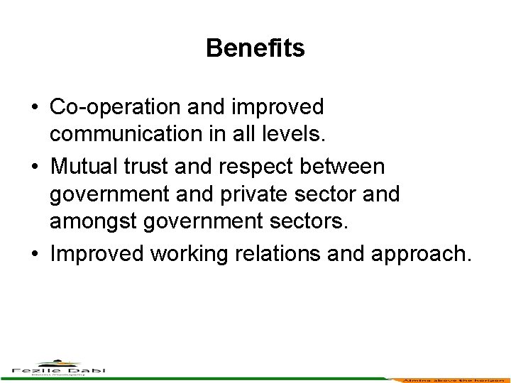 Benefits • Co-operation and improved communication in all levels. • Mutual trust and respect