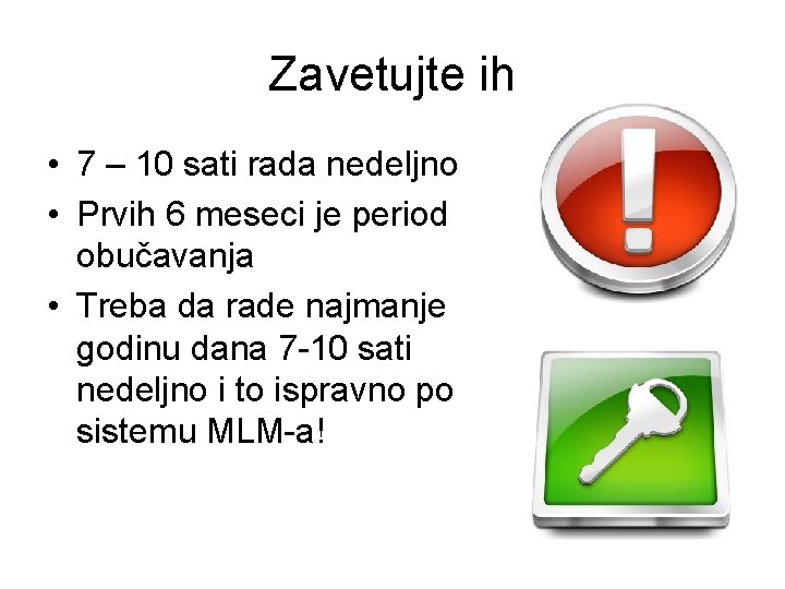 Zavetujte ih • 7 – 10 sati rada nedeljno • Prvih 6 meseci je