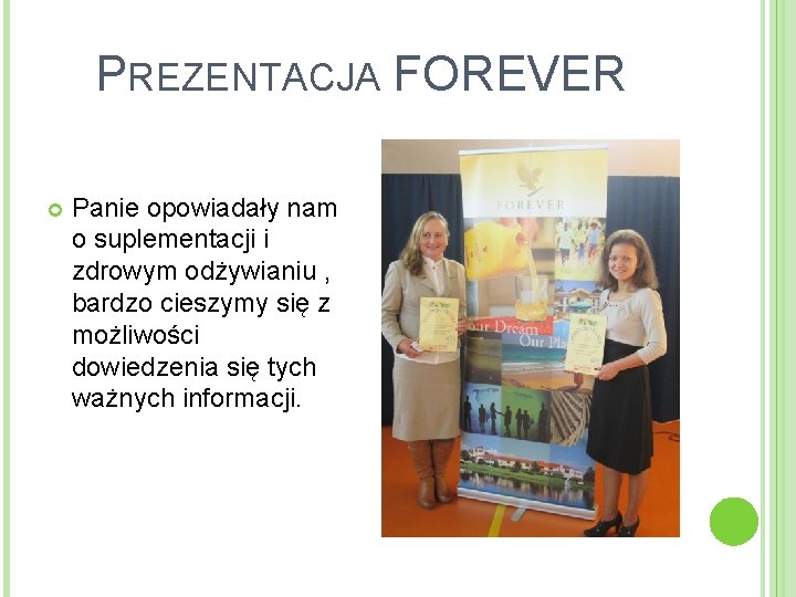 PREZENTACJA FOREVER Panie opowiadały nam o suplementacji i zdrowym odżywianiu , bardzo cieszymy się