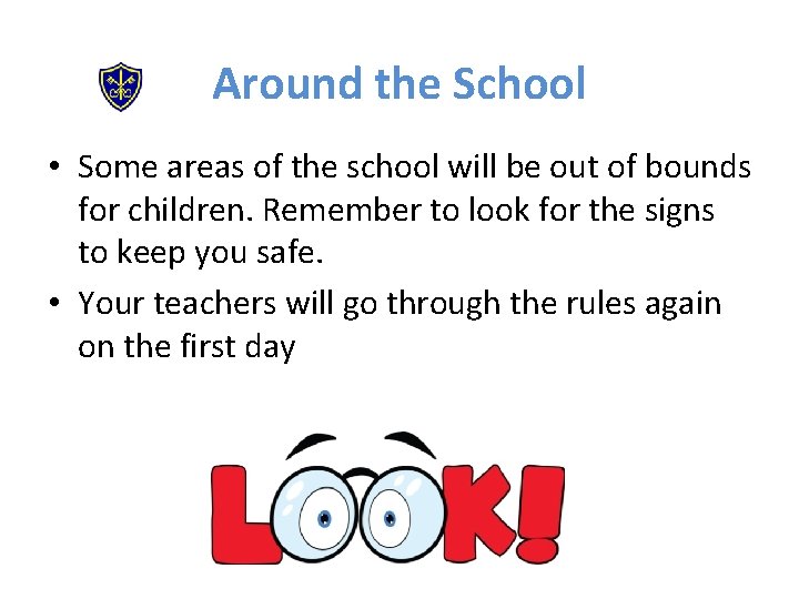 Around the School • Some areas of the school will be out of bounds
