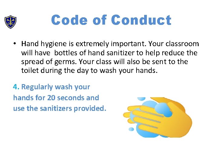 Code of Conduct • Hand hygiene is extremely important. Your classroom will have bottles