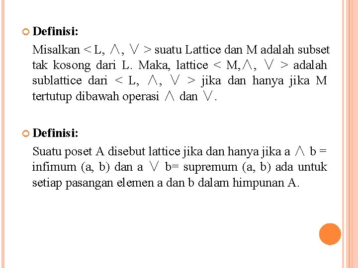Definisi: Misalkan < L, ∧, ∨ > suatu Lattice dan M adalah subset Definisi: Misalkan < L, ∧, ∨ > suatu Lattice dan M adalah subset