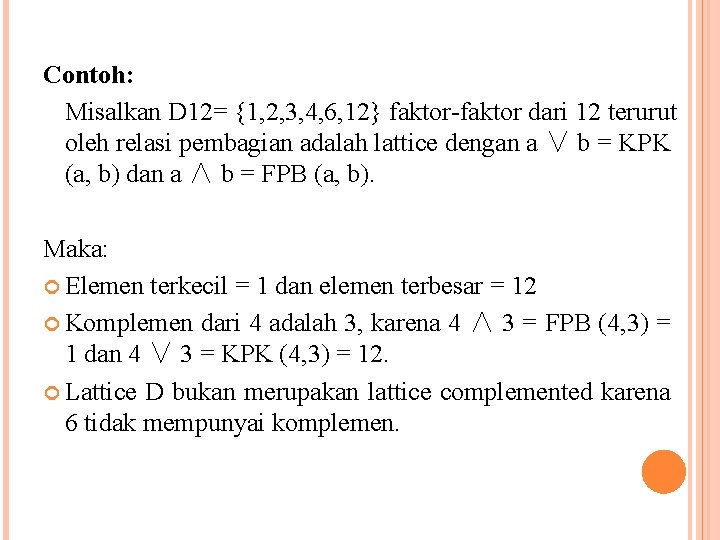 Contoh: Misalkan D 12= {1, 2, 3, 4, 6, 12} faktor-faktor dari 12 terurut Contoh: Misalkan D 12= {1, 2, 3, 4, 6, 12} faktor-faktor dari 12 terurut