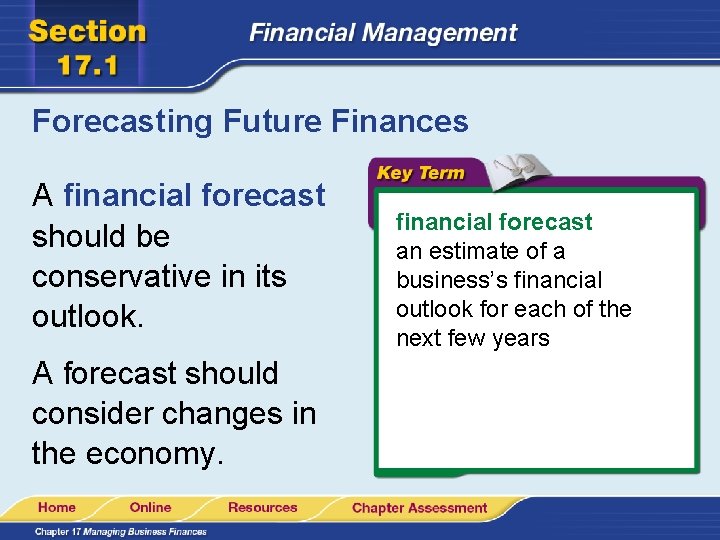 Forecasting Future Finances A financial forecast should be conservative in its outlook. A forecast