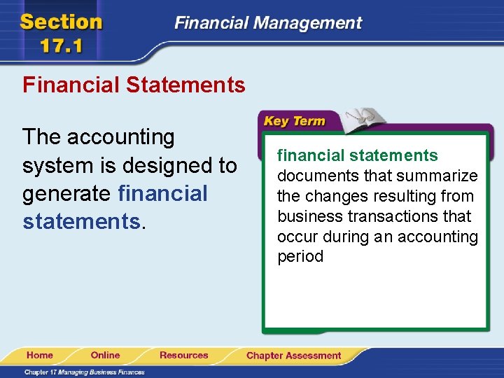 Financial Statements The accounting system is designed to generate financial statements documents that summarize