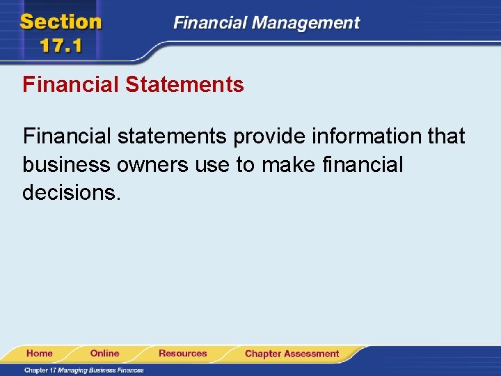 Financial Statements Financial statements provide information that business owners use to make financial decisions.