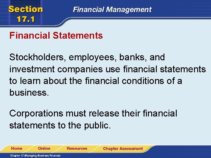 Financial Statements Stockholders, employees, banks, and investment companies use financial statements to learn about