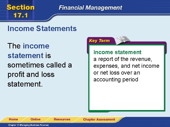 Income Statements The income statement is sometimes called a profit and loss statement. income