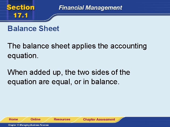 Balance Sheet The balance sheet applies the accounting equation. When added up, the two