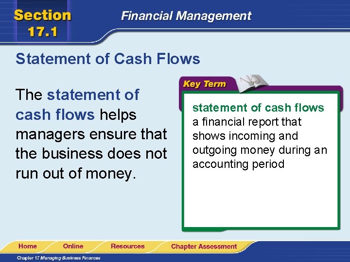 Statement of Cash Flows The statement of cash flows helps managers ensure that the