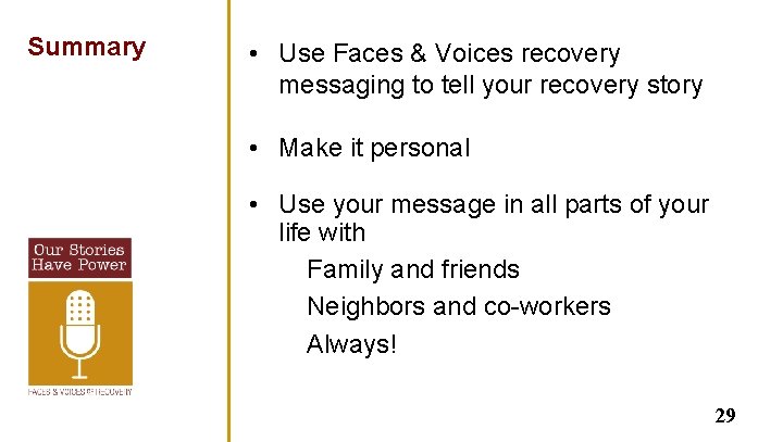 Summary • Use Faces & Voices recovery messaging to tell your recovery story •