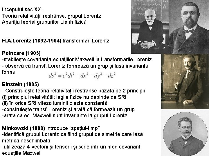 Începutul sec. XX. Teoria relativităţii restrânse, grupul Lorentz Apariţia teoriei grupurilor Lie în fizică