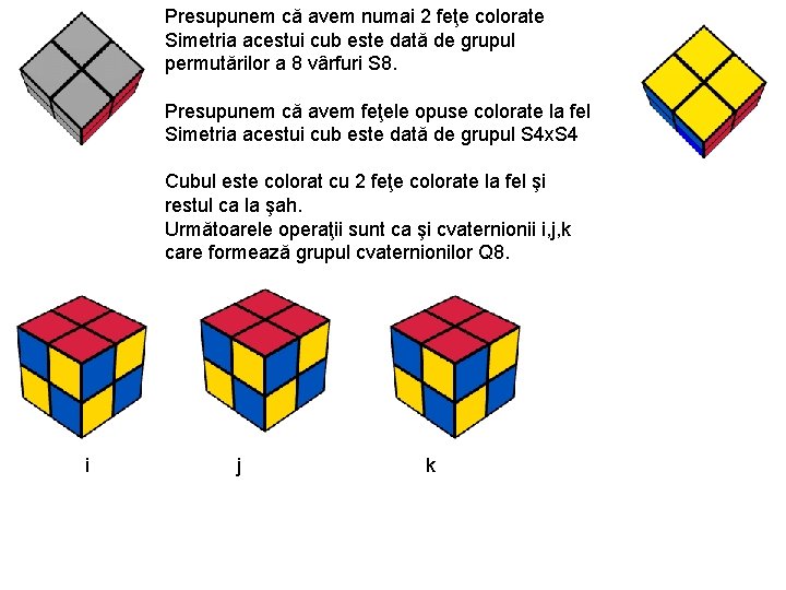Presupunem că avem numai 2 feţe colorate Simetria acestui cub este dată de grupul Presupunem că avem numai 2 feţe colorate Simetria acestui cub este dată de grupul