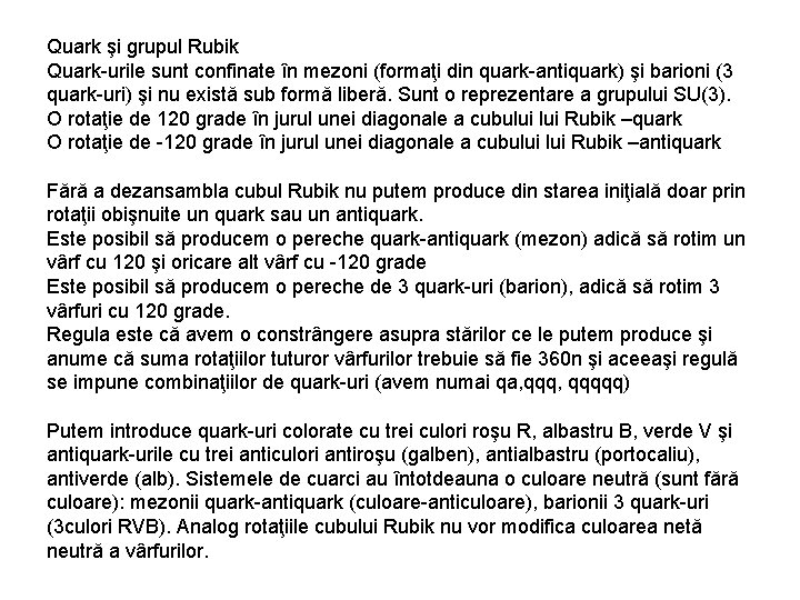 Quark şi grupul Rubik Quark-urile sunt confinate în mezoni (formaţi din quark-antiquark) şi barioni Quark şi grupul Rubik Quark-urile sunt confinate în mezoni (formaţi din quark-antiquark) şi barioni