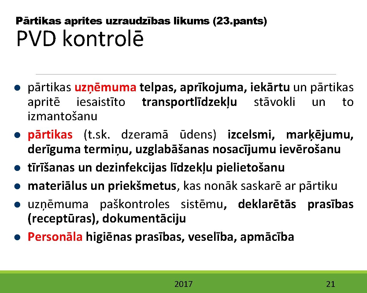 Pārtikas aprites uzraudzības likums (23. pants) PVD kontrolē pārtikas uzņēmuma telpas, aprīkojuma, iekārtu un