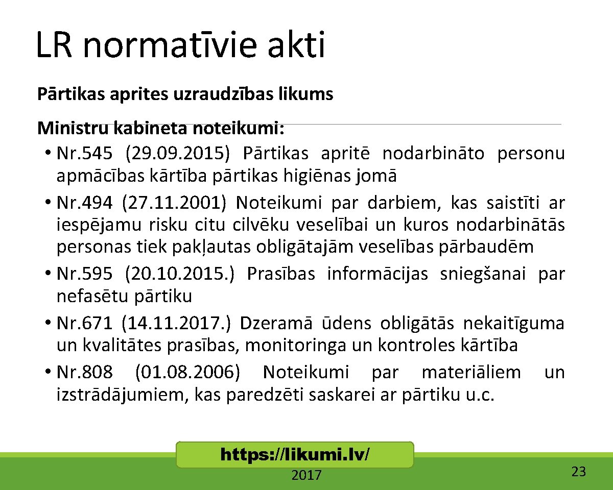 LR normatīvie akti Pārtikas aprites uzraudzības likums Ministru kabineta noteikumi: • Nr. 545 (29.