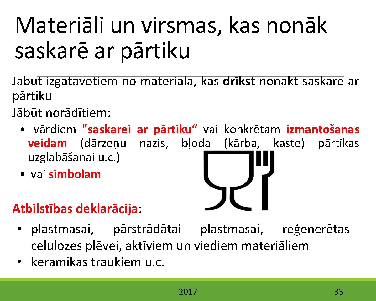 Materiāli un virsmas, kas nonāk saskarē ar pārtiku Jābūt izgatavotiem no materiāla, kas drīkst