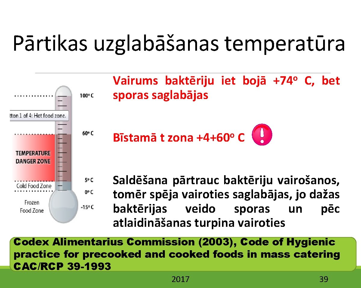 Pārtikas uzglabāšanas temperatūra Vairums baktēriju iet bojā +74 o C, bet sporas saglabājas Bīstamā
