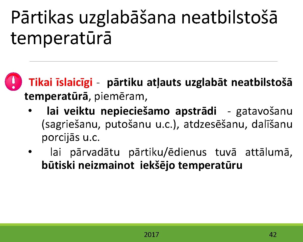 Pārtikas uzglabāšana neatbilstošā temperatūrā Tikai īslaicīgi - pārtiku atļauts uzglabāt neatbilstošā temperatūrā, piemēram, •