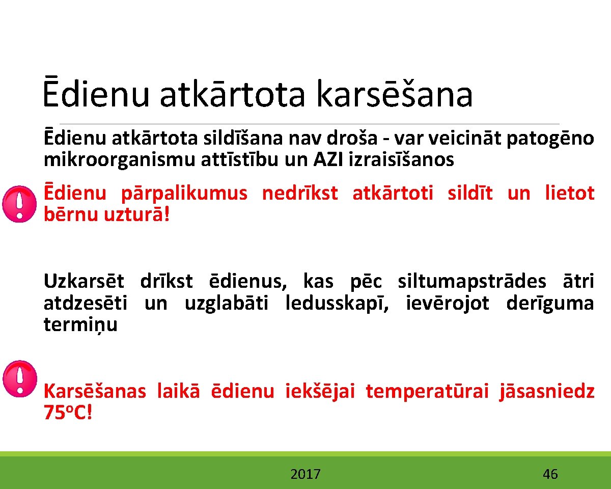 Ēdienu atkārtota karsēšana Ēdienu atkārtota sildīšana nav droša - var veicināt patogēno mikroorganismu attīstību