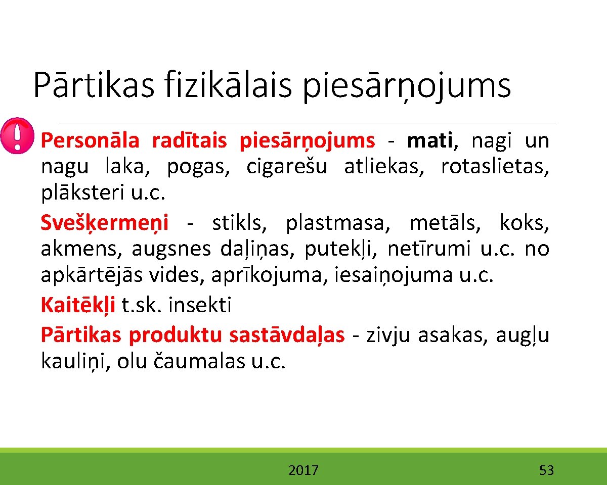 Pārtikas fizikālais piesārņojums Personāla radītais piesārņojums - mati, nagi un nagu laka, pogas, cigarešu