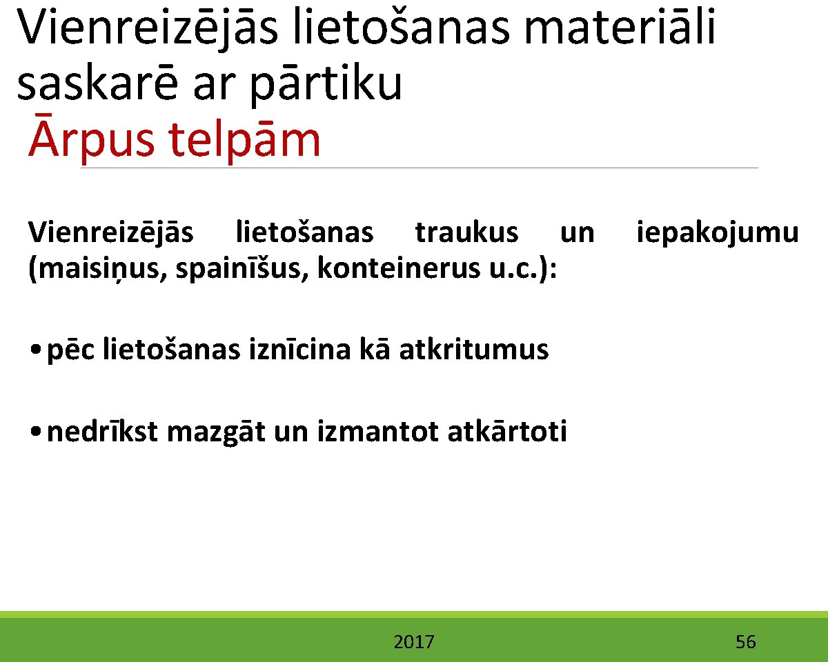 Vienreizējās lietošanas materiāli saskarē ar pārtiku Ārpus telpām Vienreizējās lietošanas traukus un (maisiņus, spainīšus,