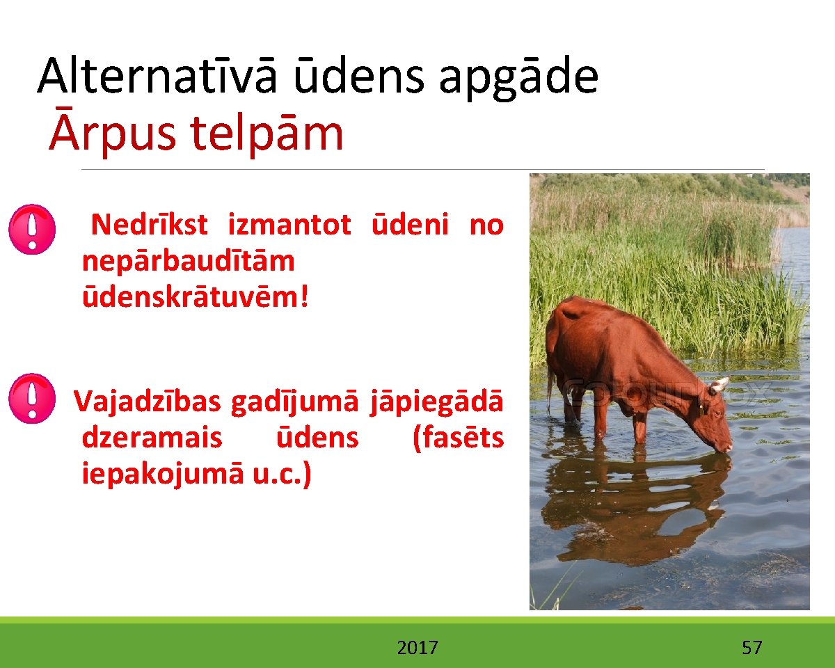 Alternatīvā ūdens apgāde Ārpus telpām Nedrīkst izmantot ūdeni no nepārbaudītām ūdenskrātuvēm! Vajadzības gadījumā jāpiegādā