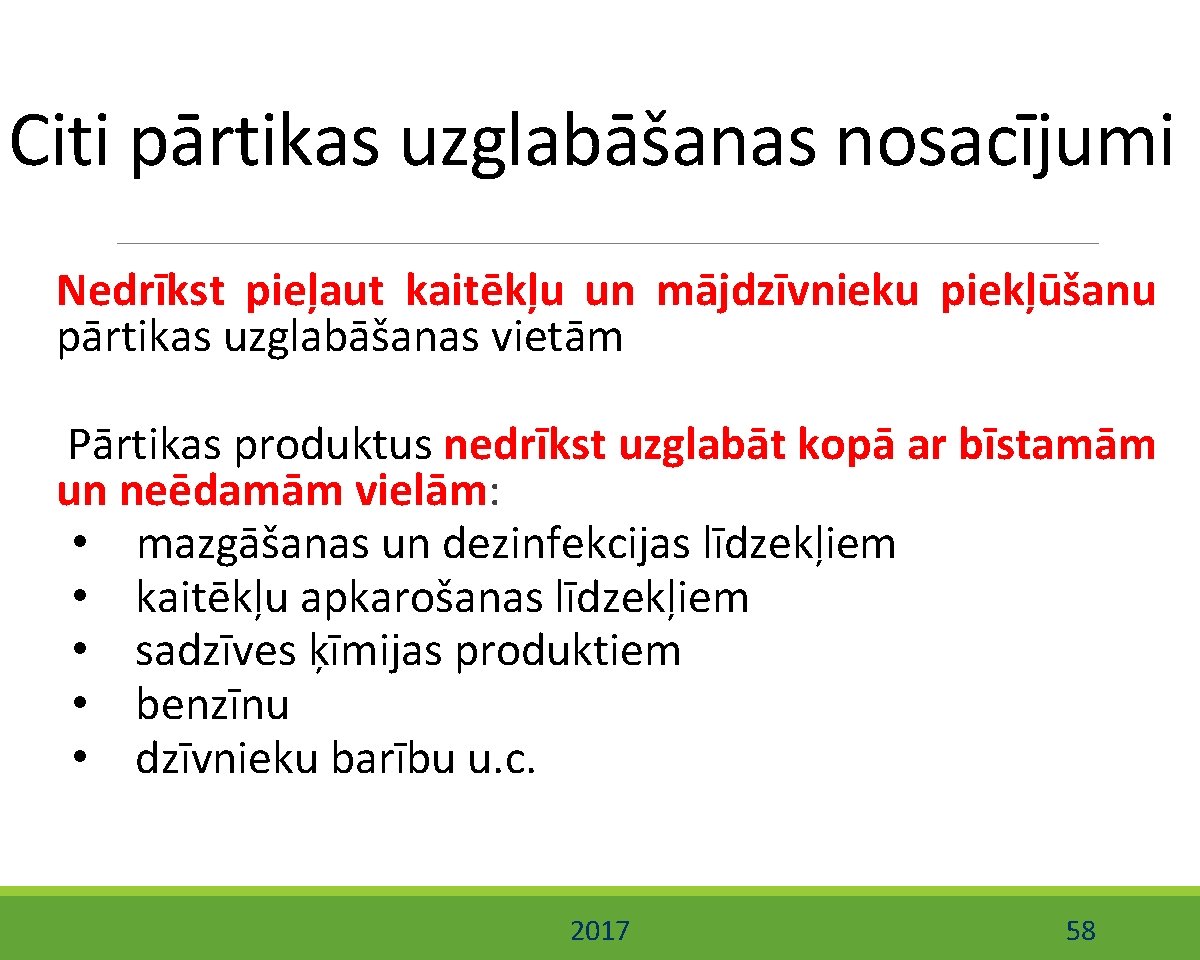 Citi pārtikas uzglabāšanas nosacījumi Nedrīkst pieļaut kaitēkļu un mājdzīvnieku piekļūšanu pārtikas uzglabāšanas vietām Pārtikas