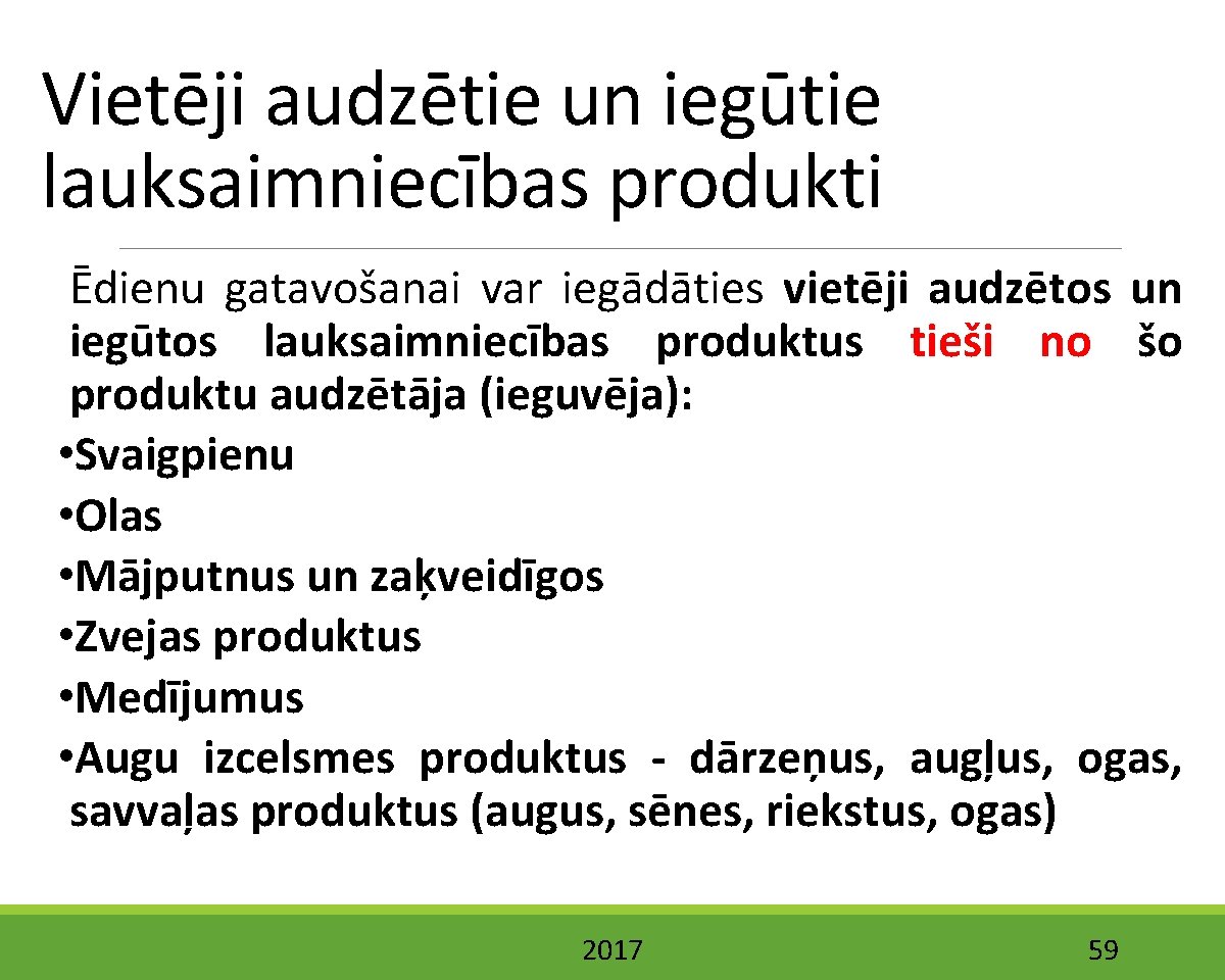 Vietēji audzētie un iegūtie lauksaimniecības produkti Ēdienu gatavošanai var iegādāties vietēji audzētos un iegūtos