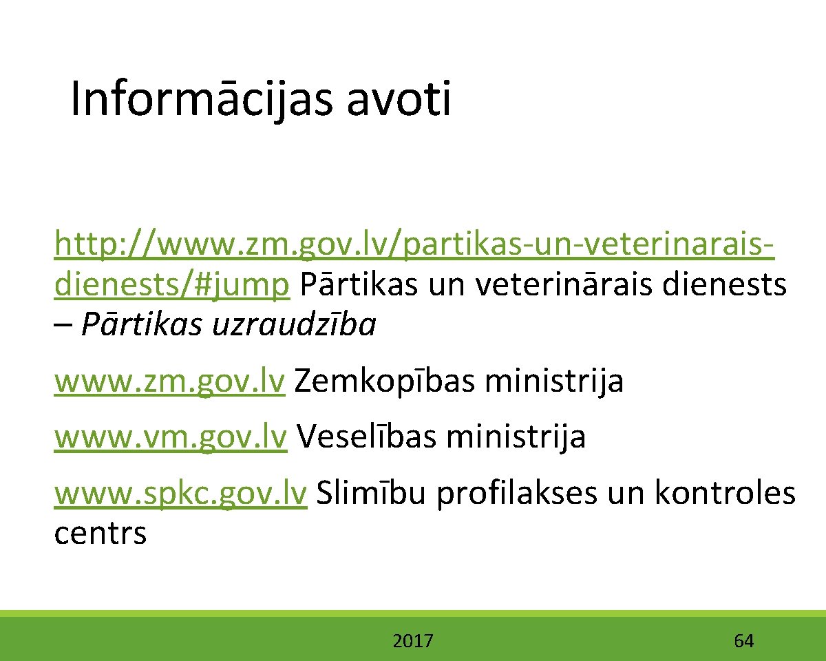 Informācijas avoti http: //www. zm. gov. lv/partikas-un-veterinaraisdienests/#jump Pārtikas un veterinārais dienests – Pārtikas uzraudzība